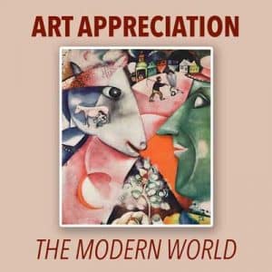 Art Appreciation: The Modern World